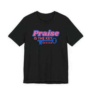 PRAISE IS THE KEY T-SHIRT