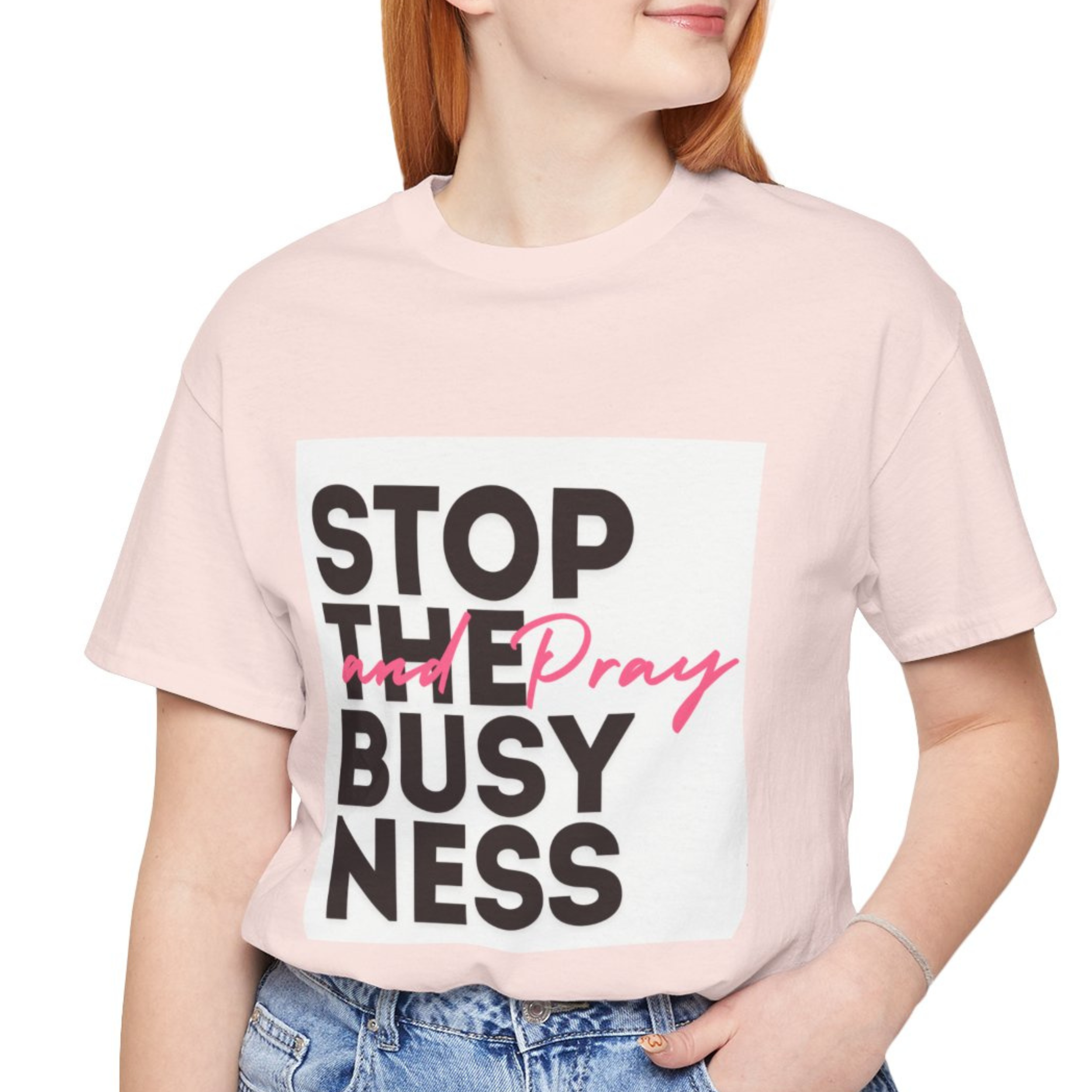 STOP THE BUSYNESS AND PRAY T-SHIRT